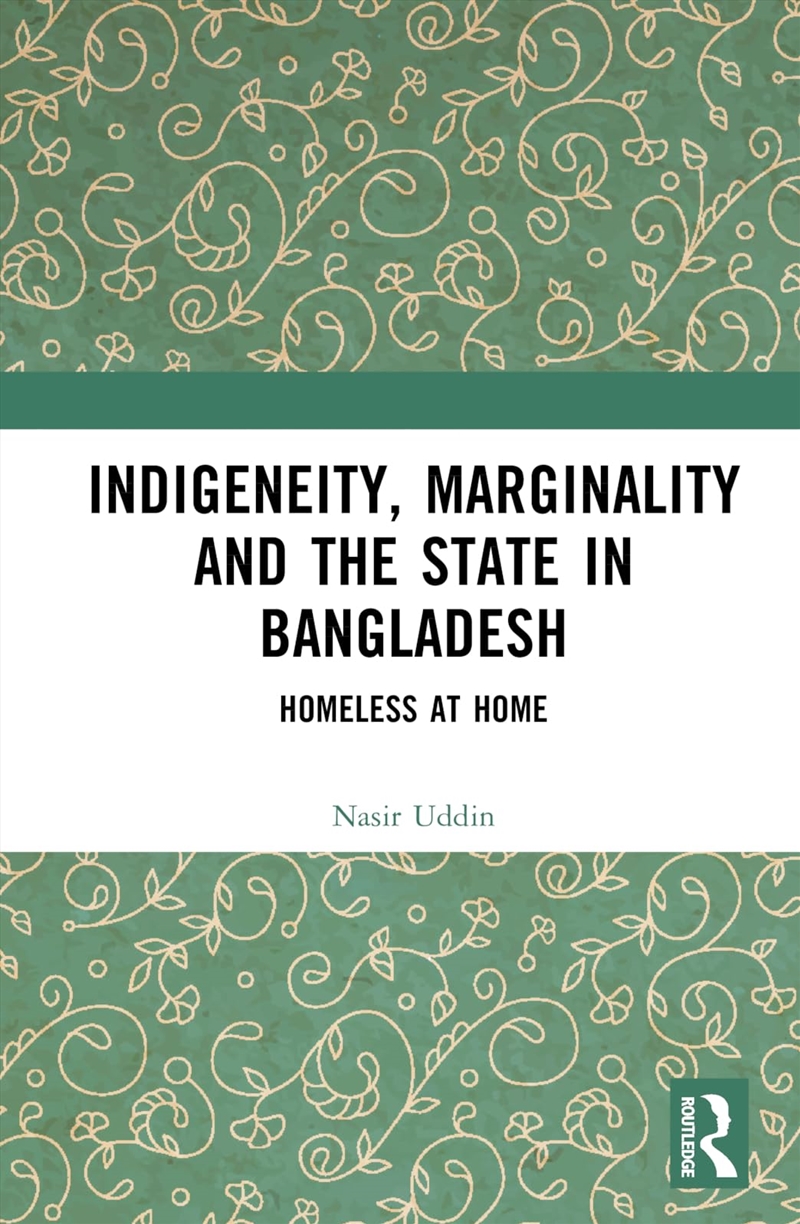 Indigeneity, Marginality And The State In Bangladesh: Homeless At Home/Product Detail/Society & Culture