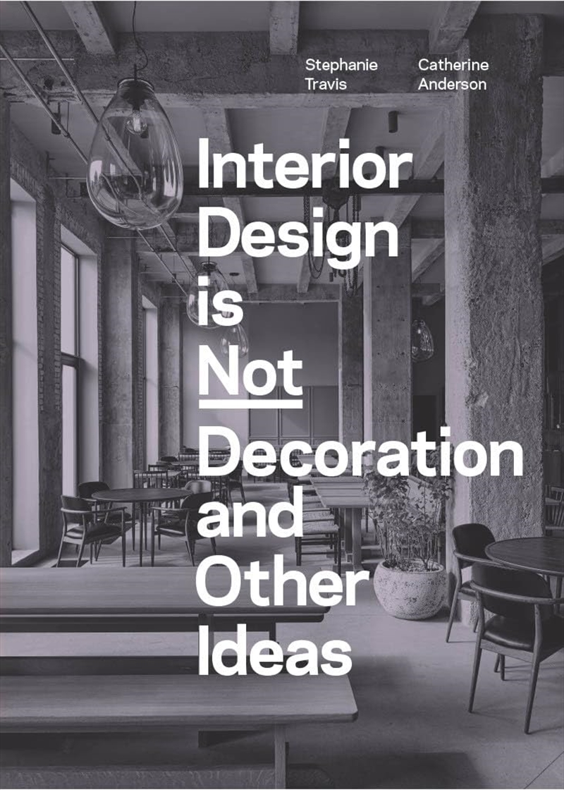 Interior Design is Not Decoration: And Other Ideas/Product Detail/House and Home Design