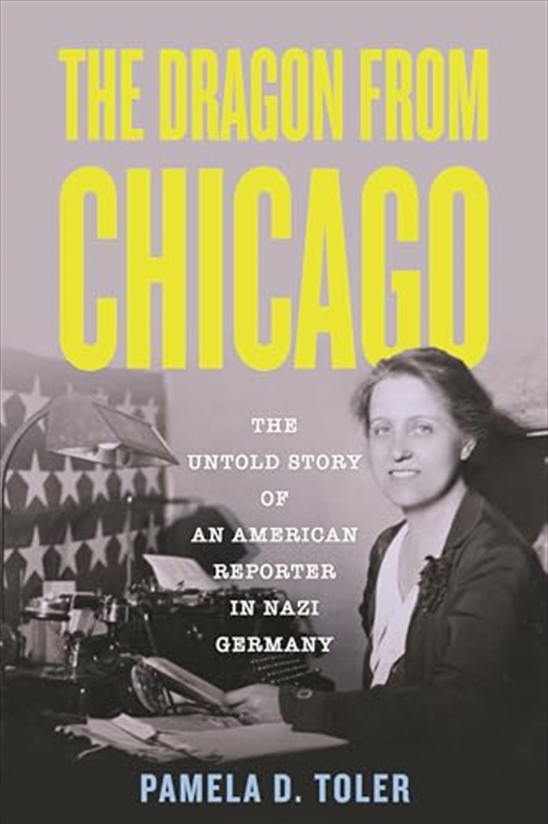 The Dragon From Chicago: The Untold Story Of An American Reporter In Nazi Germany/Product Detail/History