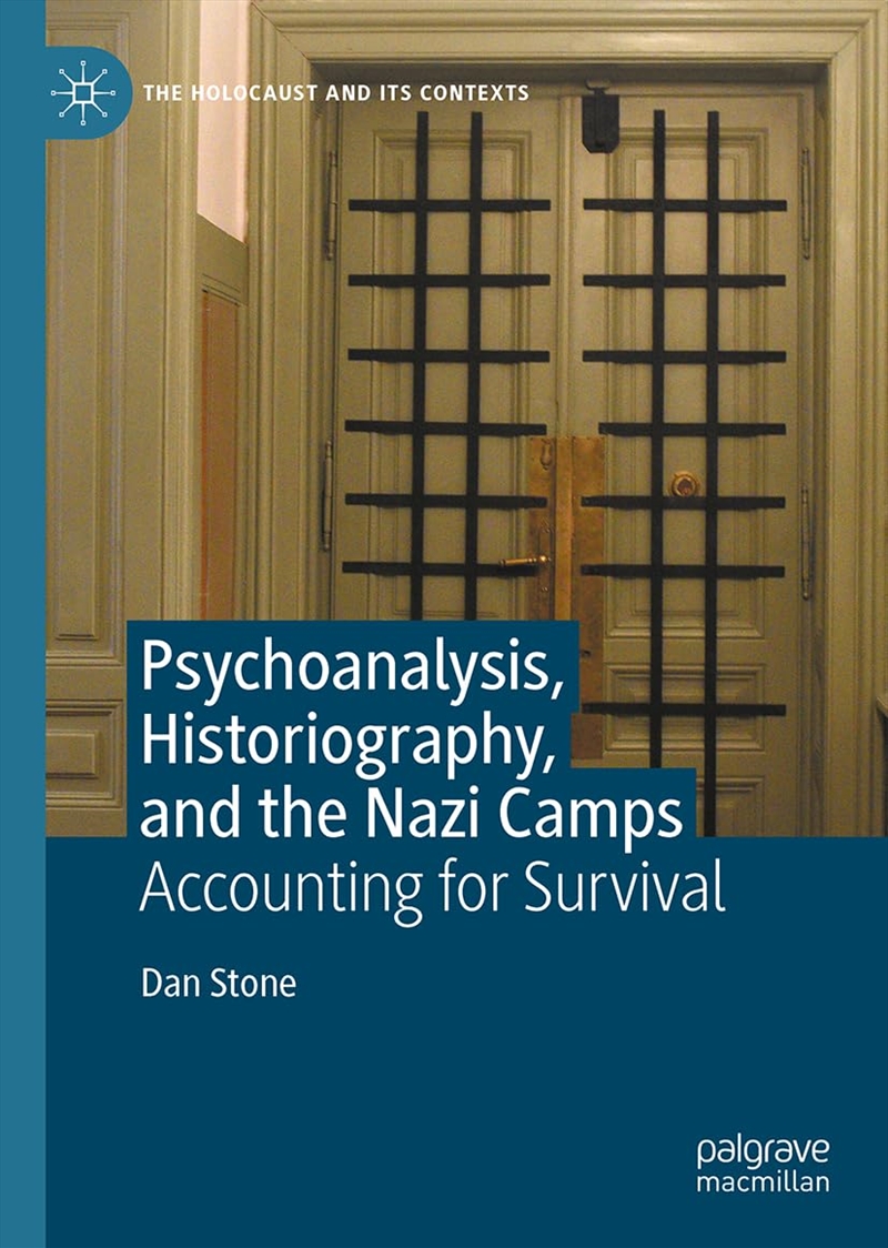 Psychoanalysis, Historiography, And The Nazi Camps: Accounting For Survival (The Holocaust And Its C/Product Detail/History