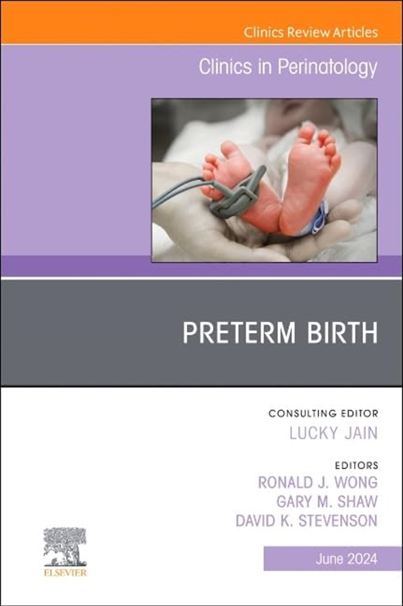 Preterm Birth, An Issue Of Clinics In Perinatology (Volume 51-2) (The Clinics: Orthopedics, Volume 5/Product Detail/Family & Health