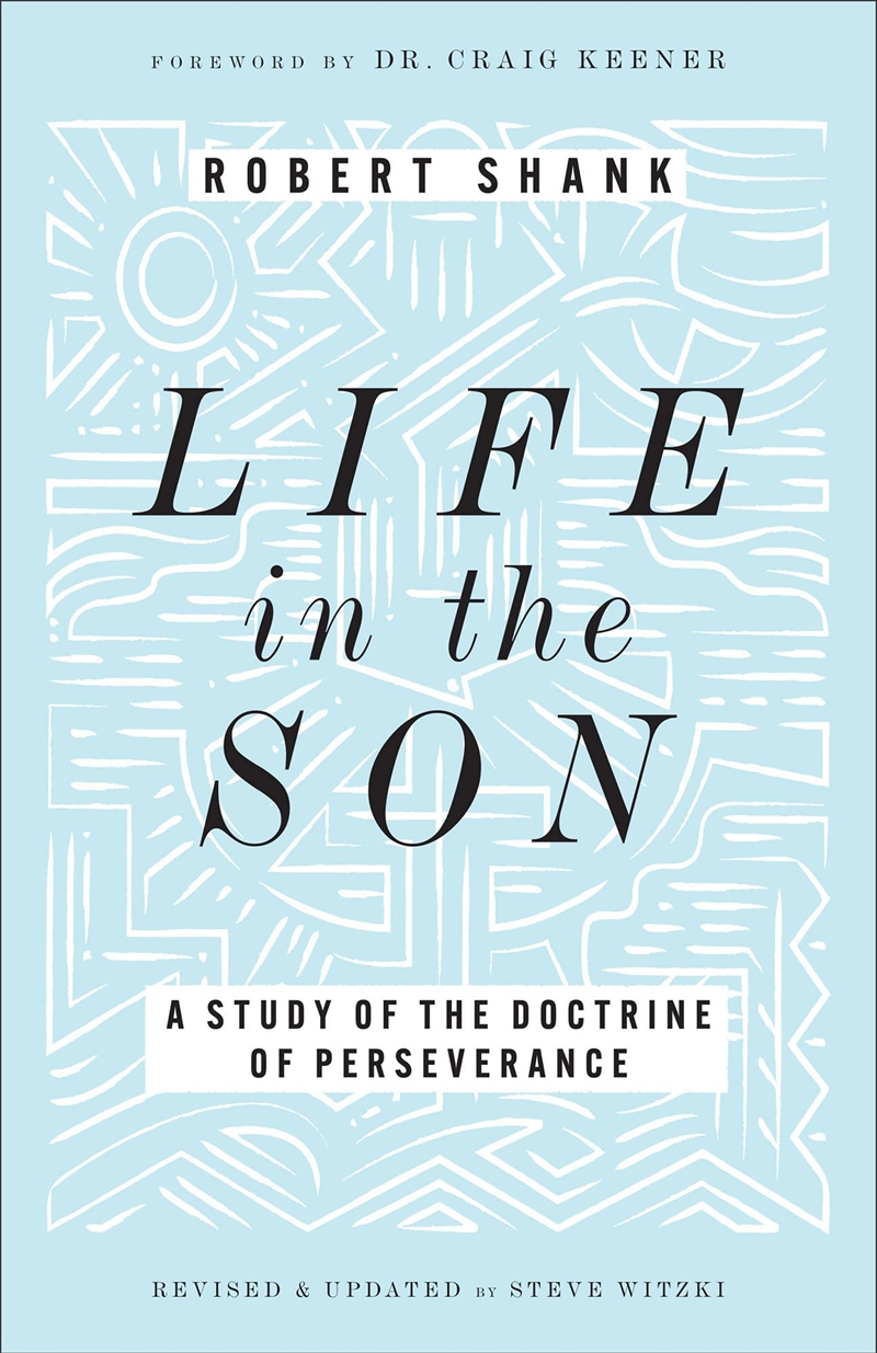 Life In The Son: A Study Of The Doctrine Of Perseverance?Expanded With New Content & Research (Class/Product Detail/Religion & Beliefs