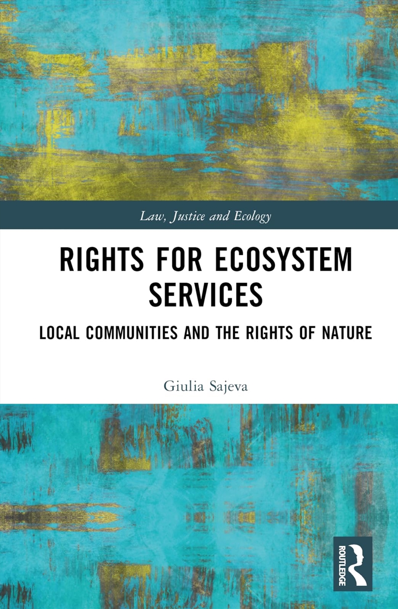 Rights For Ecosystem Services: Local Communities And The Rights Of Nature (Law, Justice And Ecology)/Product Detail/Law