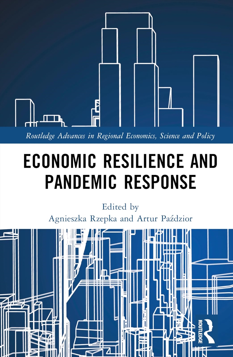 Economic Resilience And Pandemic Response (Routledge Advances In Regional Economics, Science And Pol/Product Detail/Society & Culture