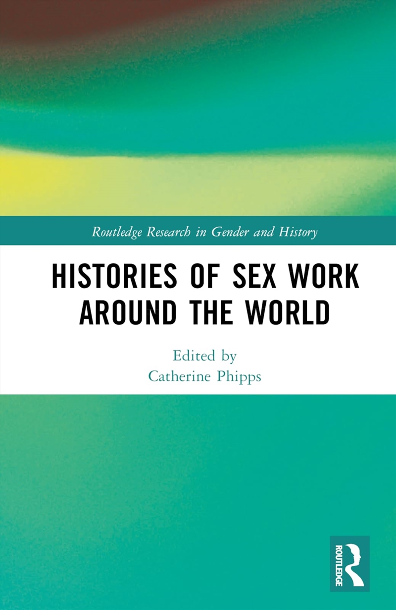 Histories Of Sex Work Around The World (Routledge Research In Gender And History)/Product Detail/History