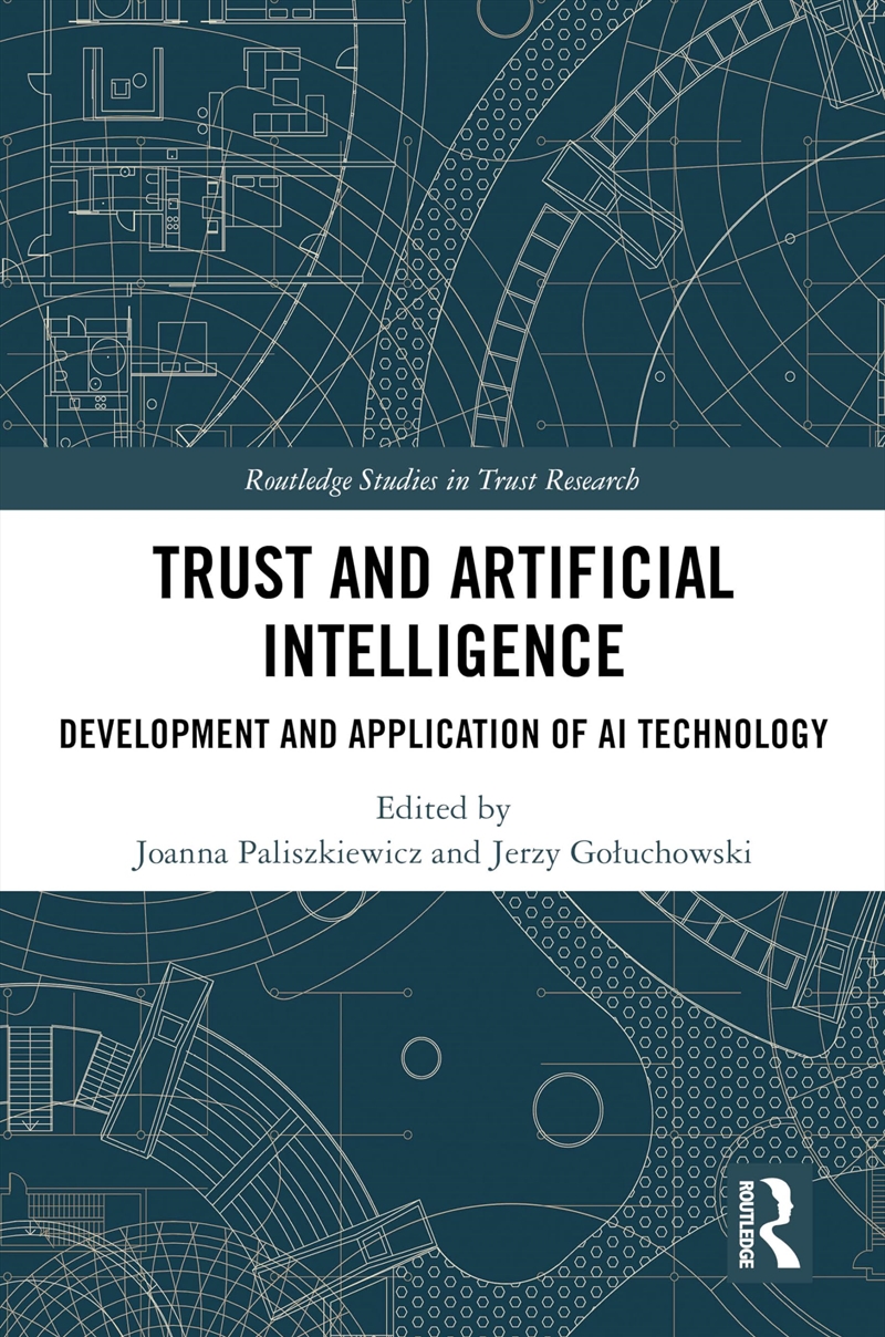 Trust And Artificial Intelligence: Development And Application Of Ai Technology (Routledge Studies I/Product Detail/Business Leadership & Management