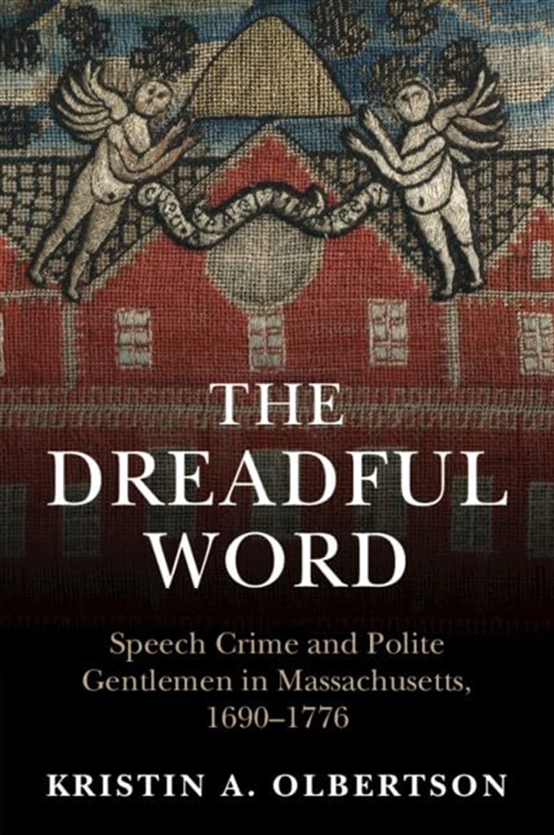 The Dreadful Word: Speech Crime And Polite Gentlemen In Massachusetts, 1690–1776 (Studies In Legal H/Product Detail/History