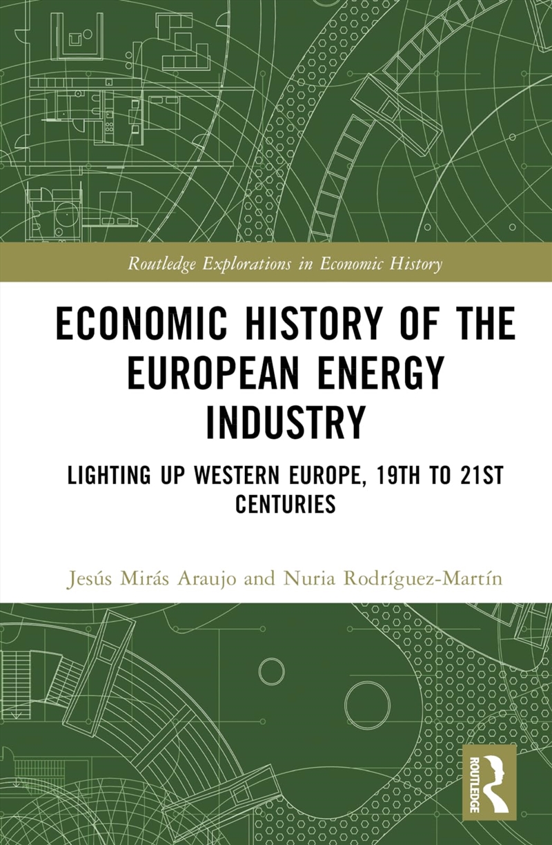 Economic History Of The European Energy Industry: Lighting Up Western Europe, 19Th To 21St Centuries/Product Detail/Business Leadership & Management
