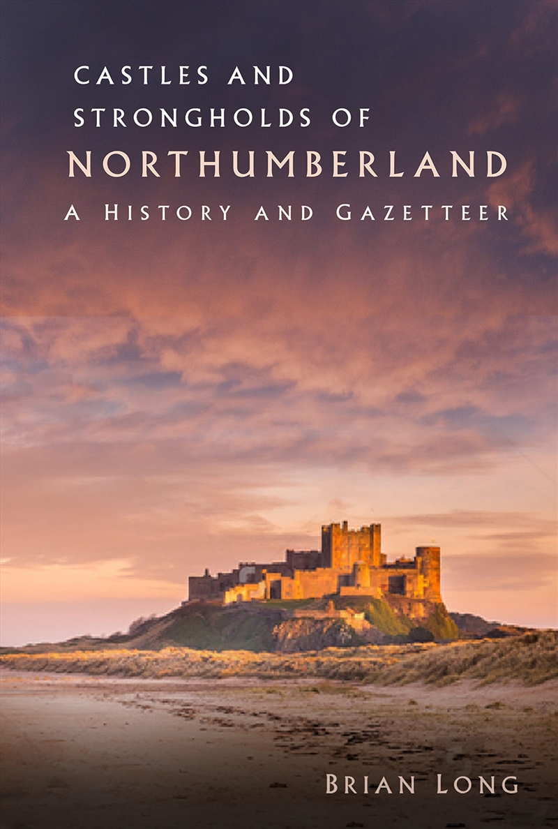 Castles And Strongholds Of Northumberland: A History And Gazetteer/Product Detail/History