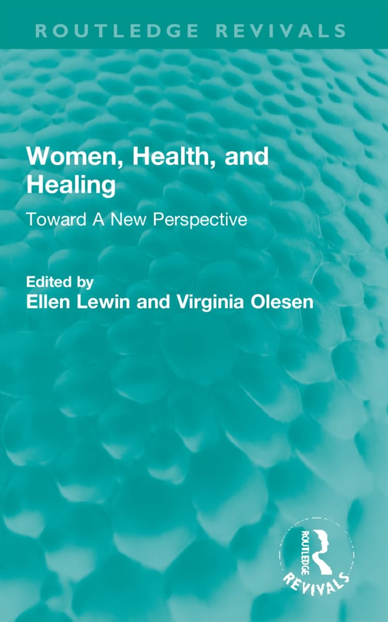 Women, Health, And Healing: Toward A New Perspective (Routledge Revivals)/Product Detail/Family & Health