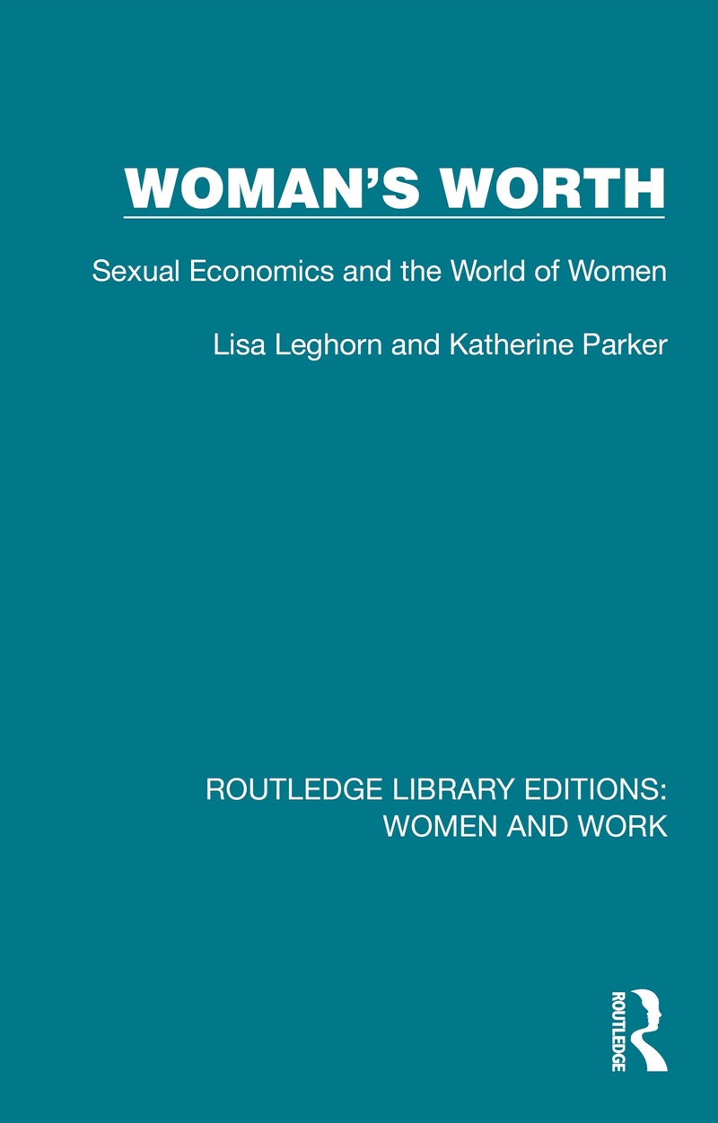 Woman'S Worth: Sexual Economics And The World Of Women (Routledge Library Editions: Women And Work)/Product Detail/Society & Culture