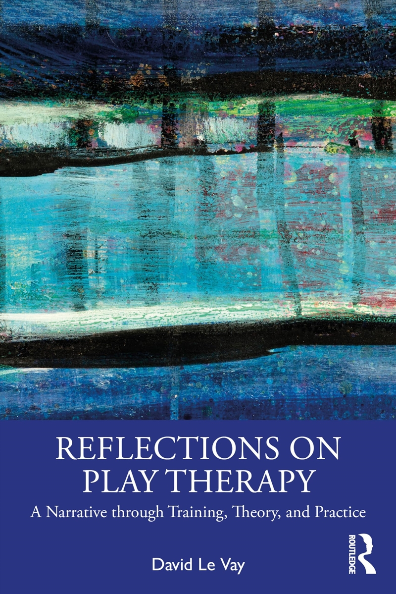 Reflections On Play Therapy: A Narrative Through Training, Theory, And Practice/Product Detail/Psychology