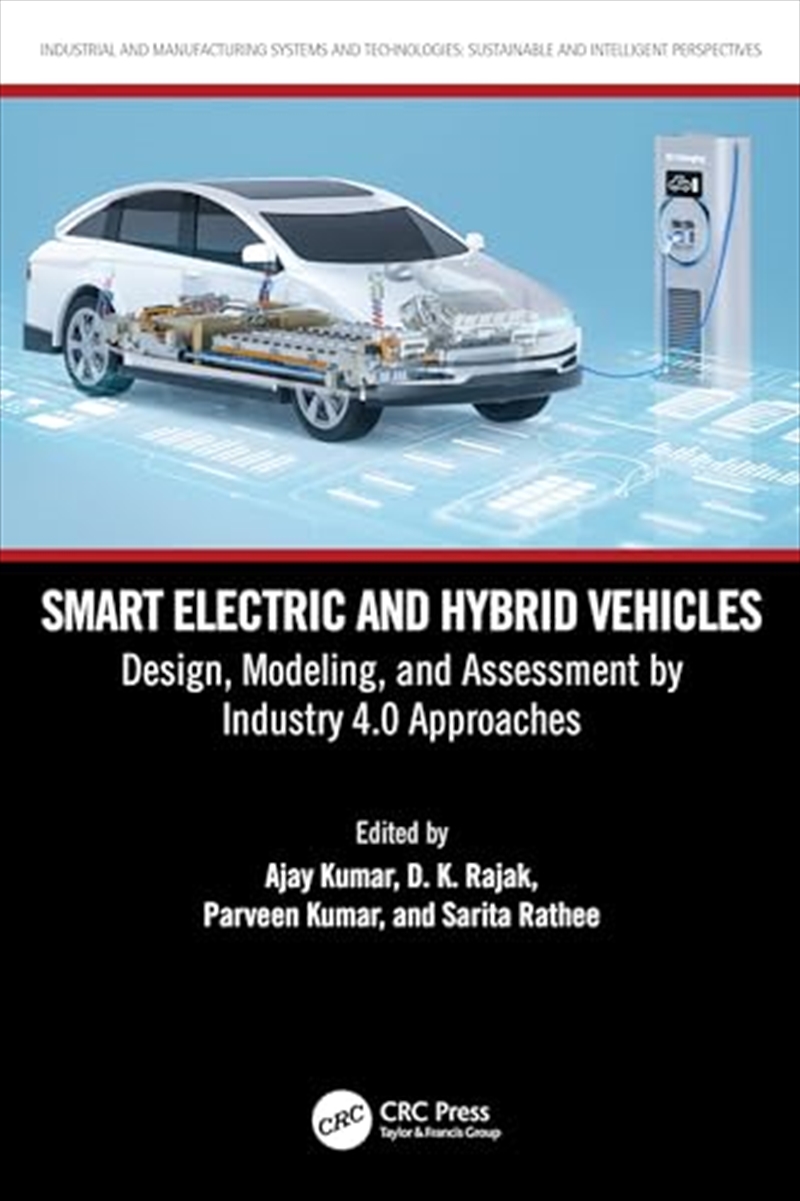 Smart Electric And Hybrid Vehicles: Design, Modeling, And Assessment By Industry 4.0 Approaches (Ind/Product Detail/Technology & Engineering
