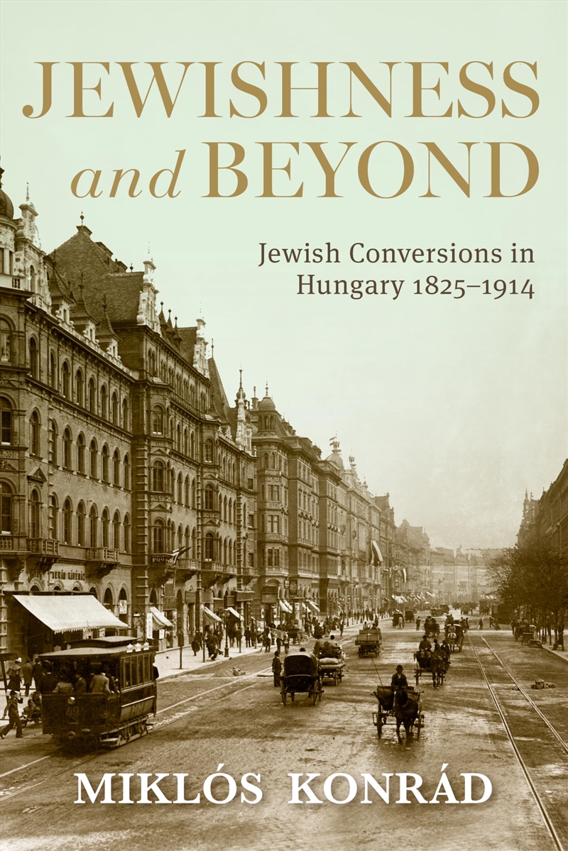 Jewishness And Beyond: Jewish Conversions In Hungary 1825–1914 (Studies In Hungarian History)/Product Detail/Religion & Beliefs