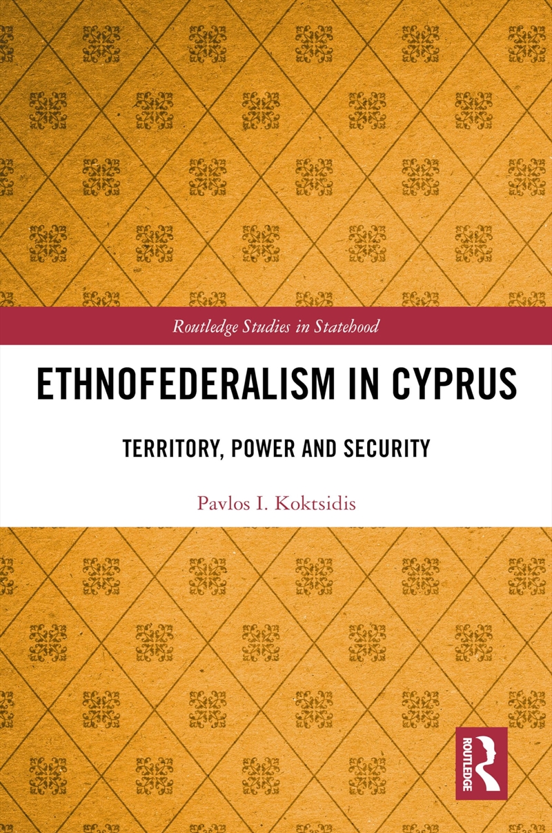 Ethnofederalism In Cyprus: Territory, Power And Security (Routledge Studies In Statehood)/Product Detail/Society & Culture