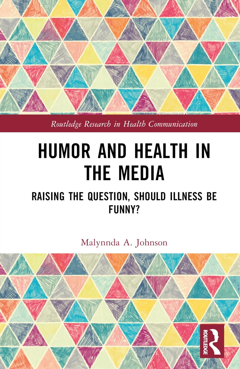 Humor And Health In The Media: Raising The Question, Should Illness Be Funny? (Routledge Research In/Product Detail/Society & Culture
