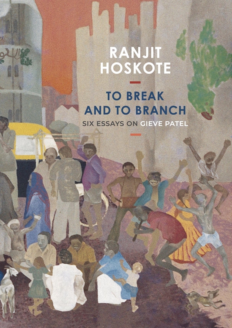 To Break And To Branch: Six Essays On Gieve Patel (The India List)/Product Detail/Art