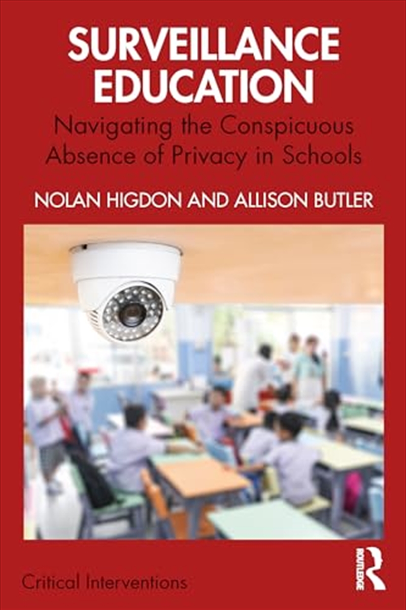 Surveillance Education: Navigating The Conspicuous Absence Of Privacy In Schools (Critical Intervent/Product Detail/Education & Textbooks
