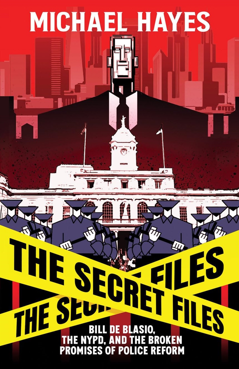 The Secret Files: Bill Deblasio, The Nypd, And The Broken Promises Of Police Reform: Bill Deblasio,/Product Detail/Law