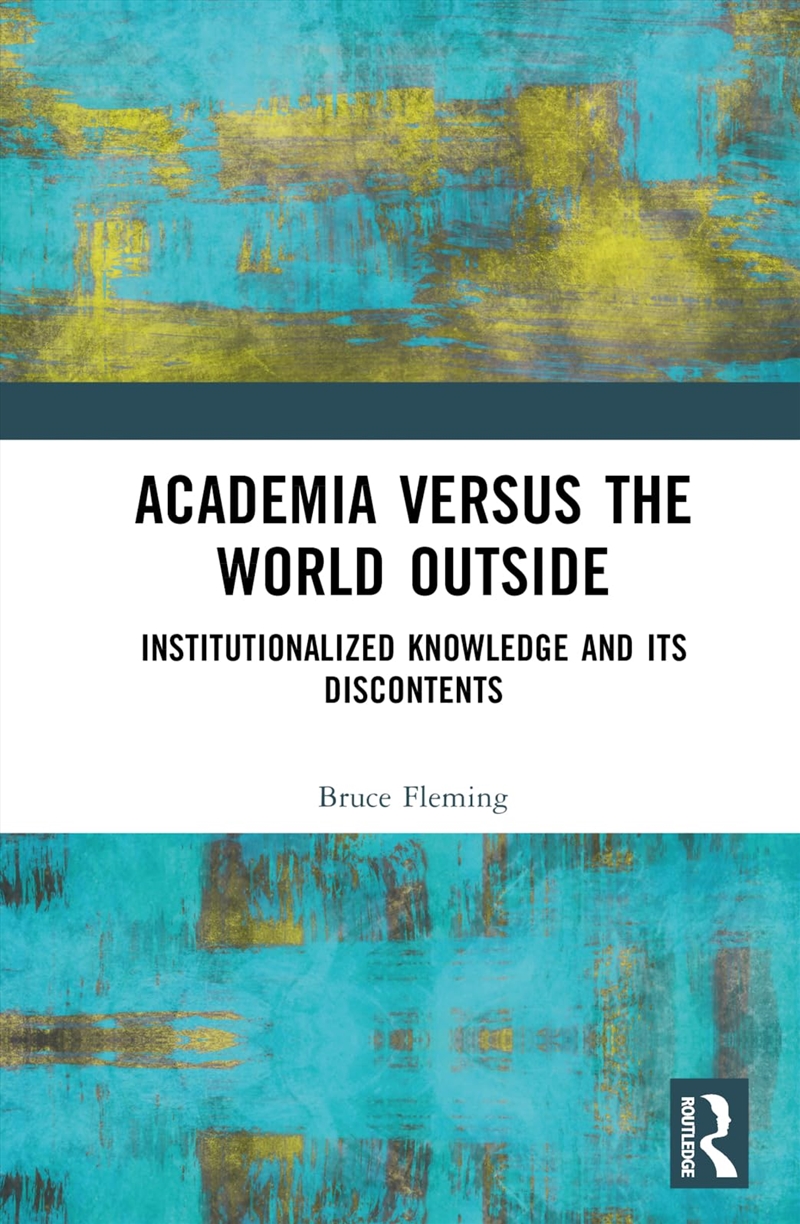 Academia Versus The World Outside: Institutionalized Knowledge And Its Discontents/Product Detail/Society & Culture