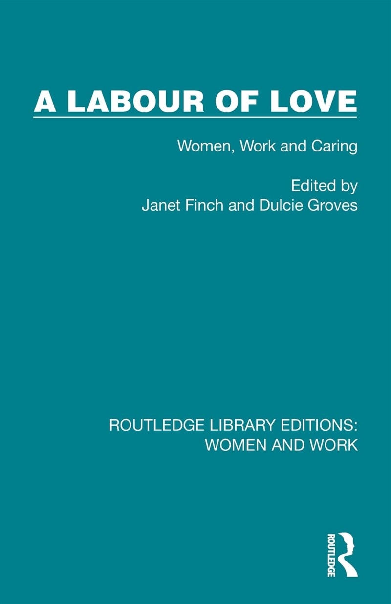 A Labour Of Love: Women, Work And Caring (Routledge Library Editions: Women And Work)/Product Detail/Gardening
