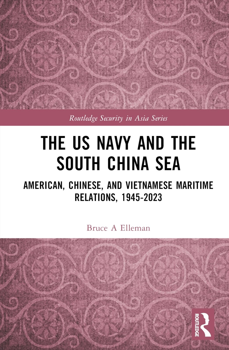 The Us Navy And The South China Sea: American, Chinese, And Vietnamese Maritime Relations, 1945-2023/Product Detail/Politics & Government