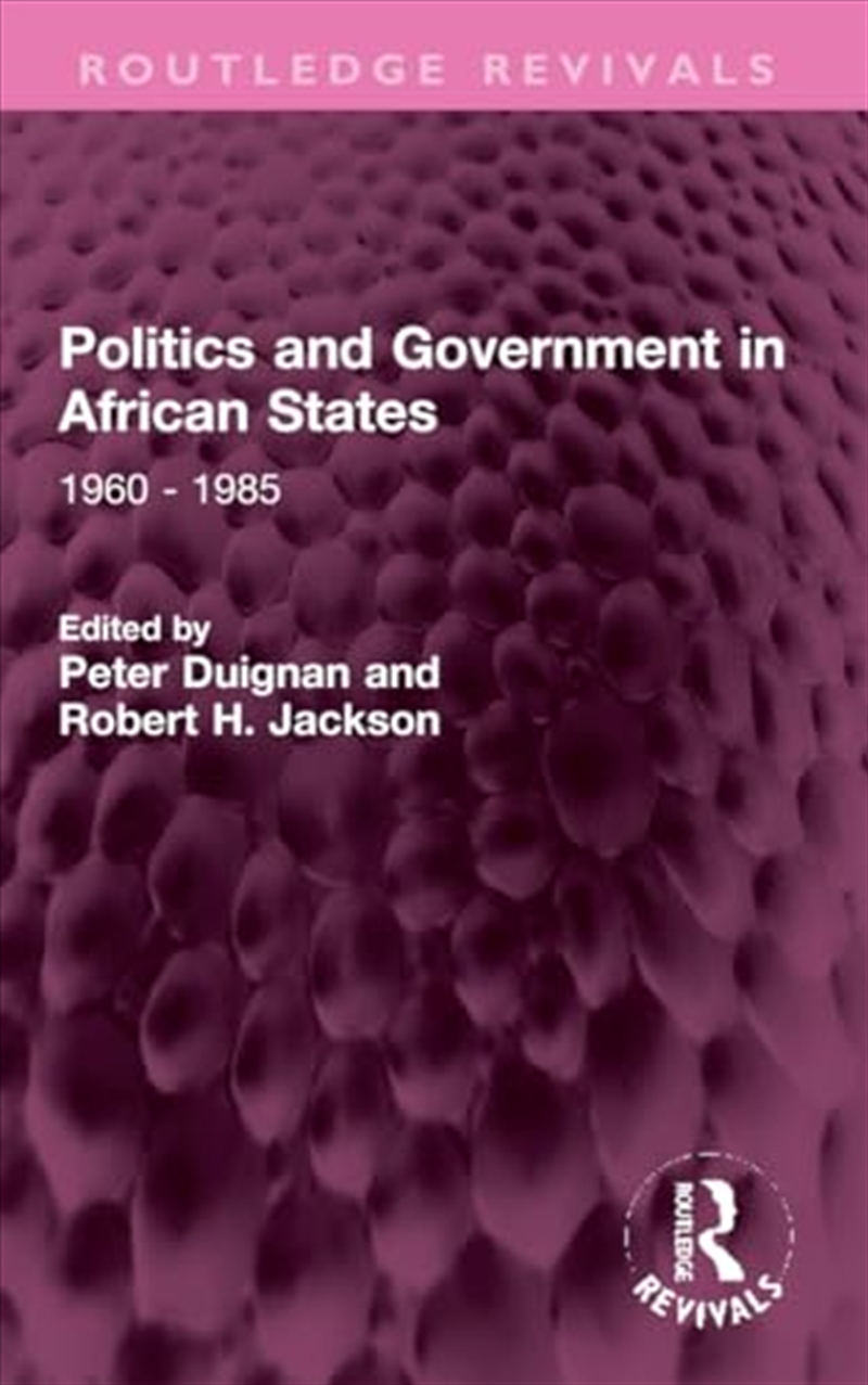 Politics And Government In African States: 1960 - 1985 (Routledge Revivals)/Product Detail/Society & Culture
