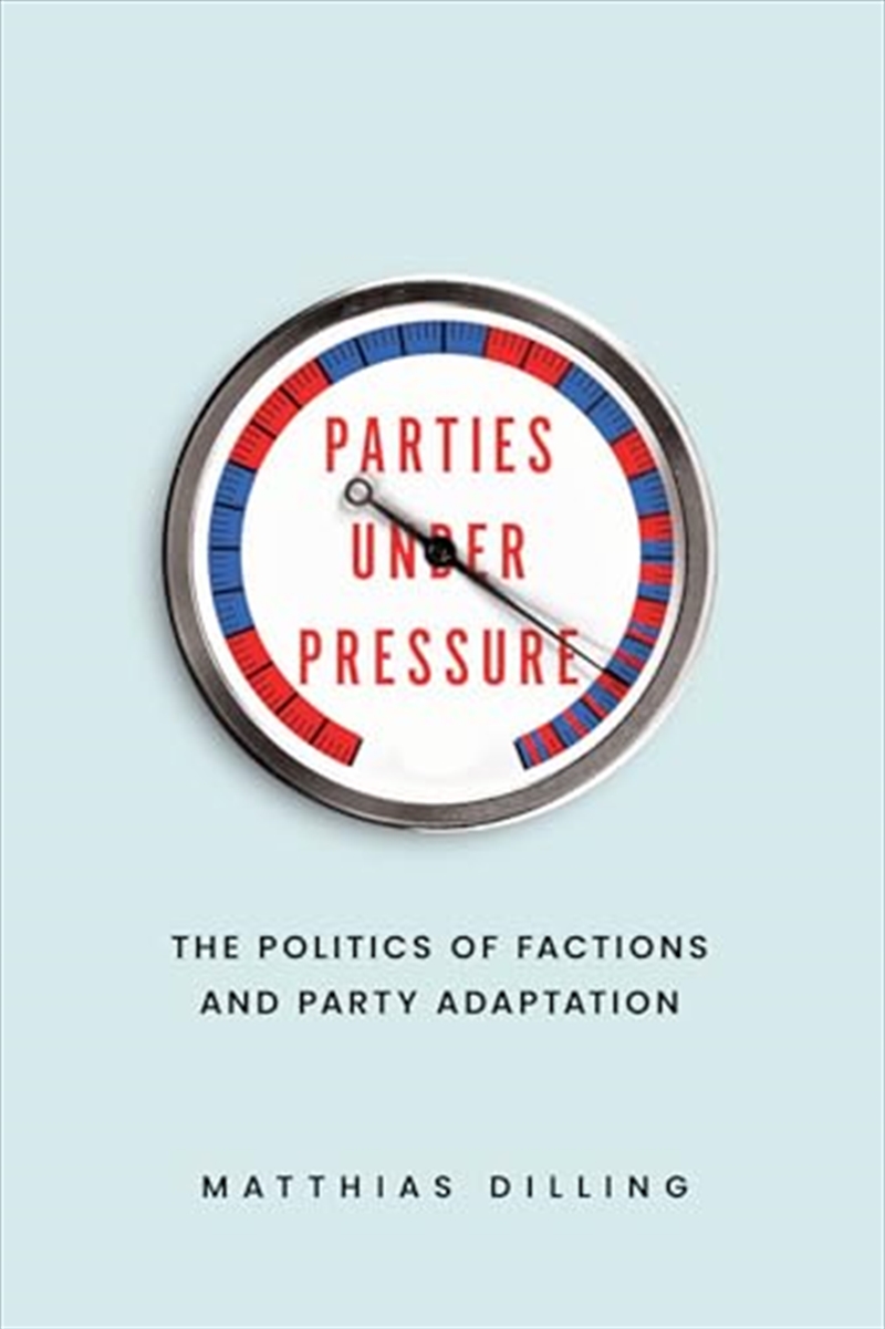 Parties Under Pressure: The Politics Of Factions And Party Adaptation/Product Detail/Politics & Government