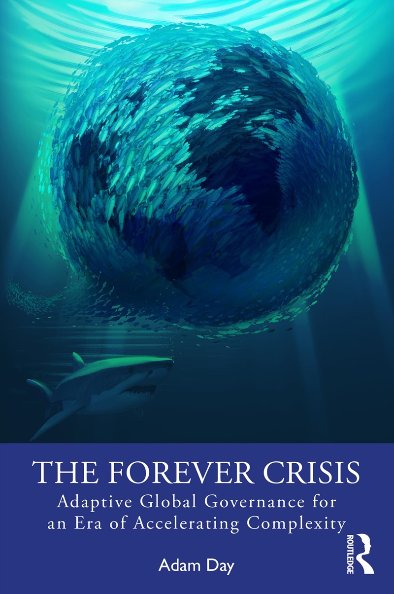 The Forever Crisis: Adaptive Global Governance For An Era Of Accelerating Complexity/Product Detail/Politics & Government