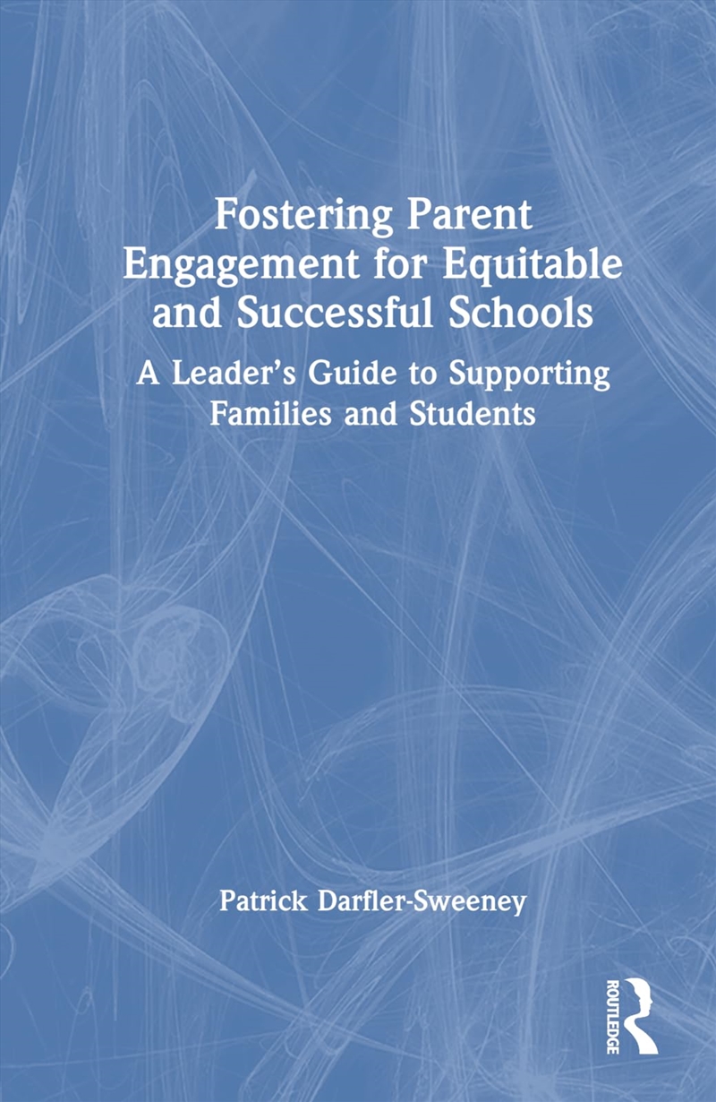 Fostering Parent Engagement For Equitable And Successful Schools: A Leader’S Guide To Supporting Fam/Product Detail/Politics & Government