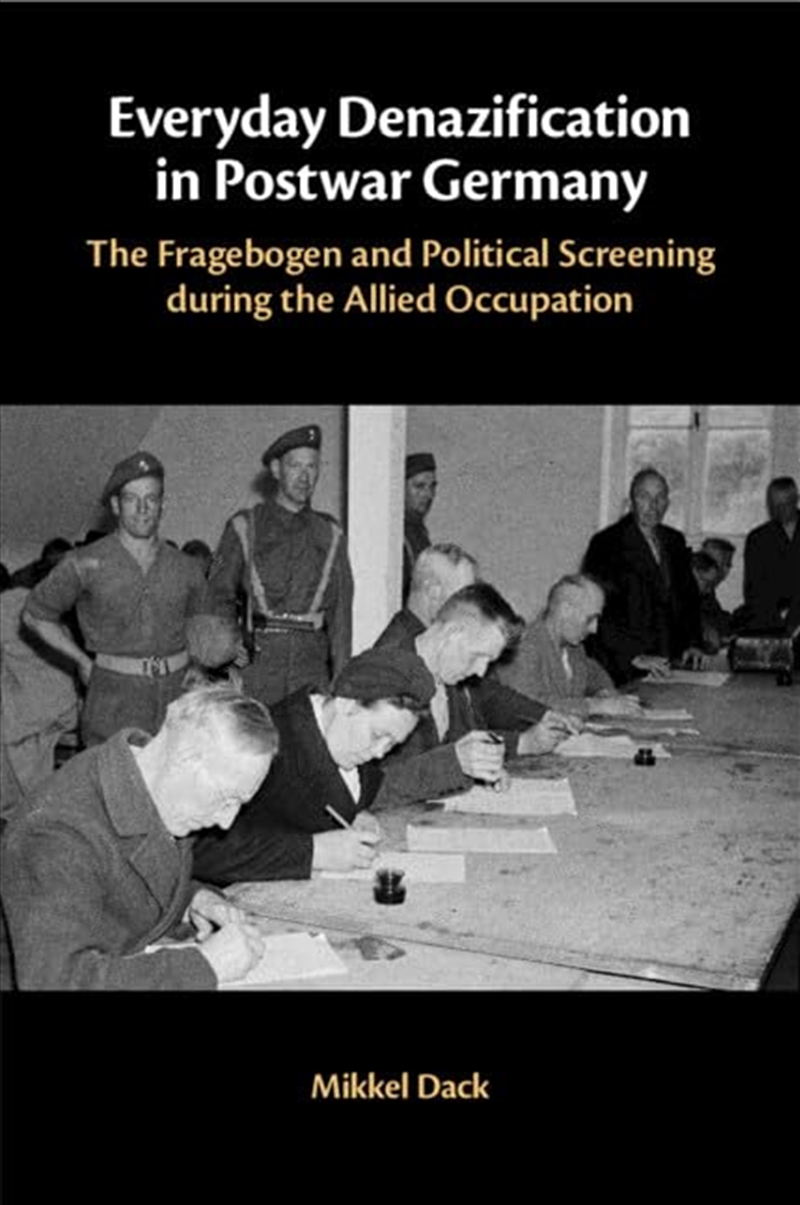 Everyday Denazification In Postwar Germany: The Fragebogen And Political Screening During The Allied/Product Detail/History