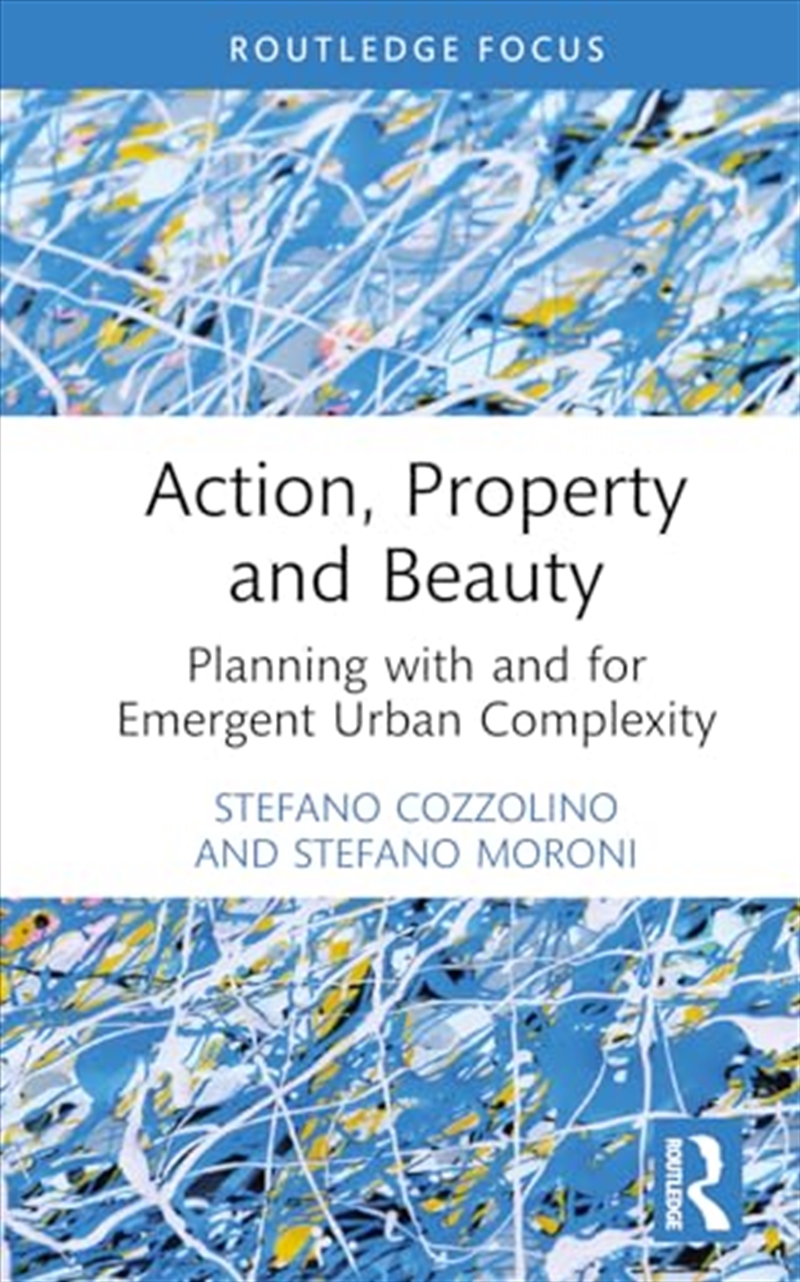 Action, Property And Beauty: Planning With And For Emergent Urban Complexity/Product Detail/Education & Textbooks