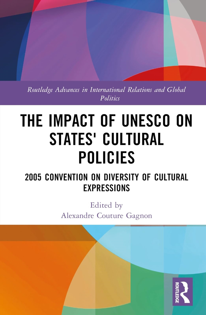 The Impact Of Unesco On States' Cultural Policies: 2005 Convention On Diversity Of Cultural Expressi/Product Detail/Politics & Government