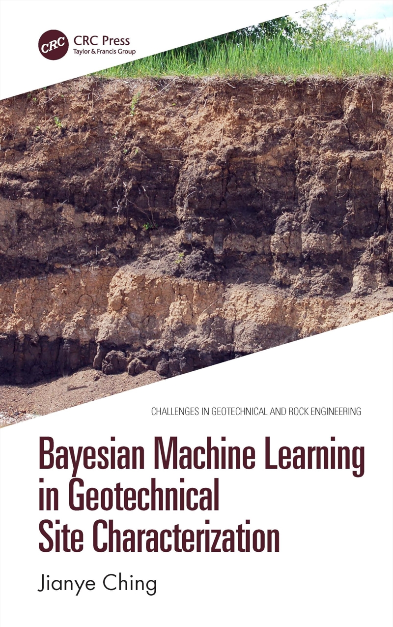 Bayesian Machine Learning In Geotechnical Site Characterization (Challenges In Geotechnical And Rock/Product Detail/Technology & Engineering