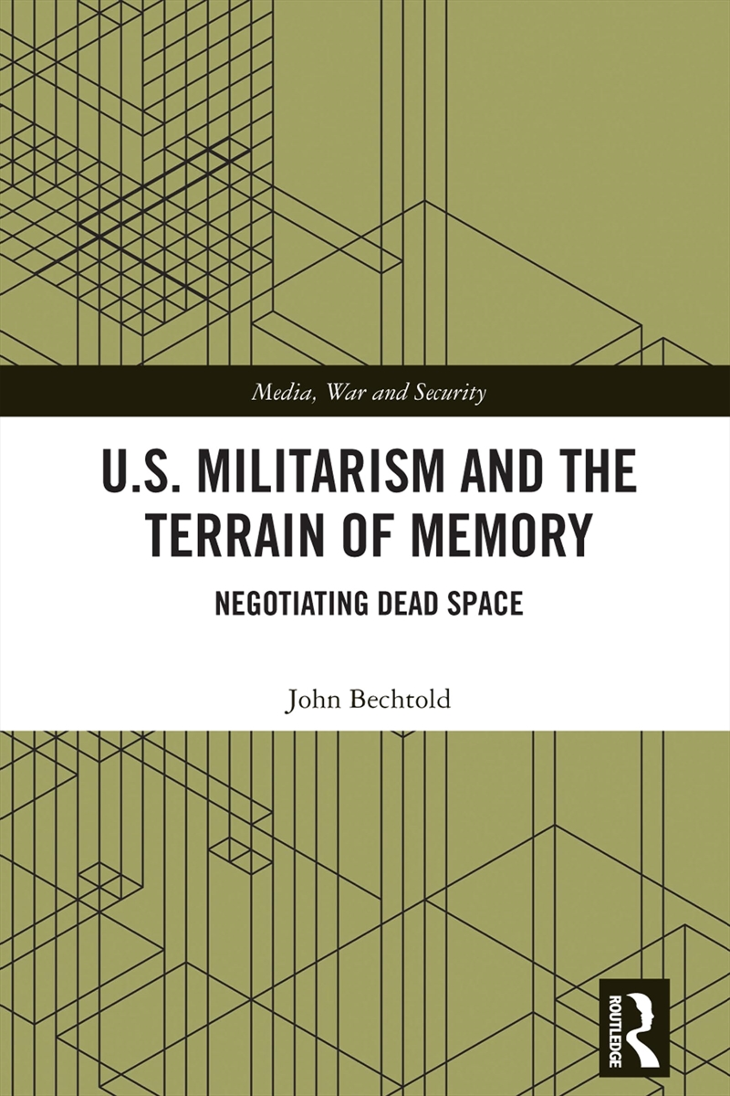 U.S. Militarism And The Terrain Of Memory: Negotiating Dead Space (Media, War And Security)/Product Detail/Politics & Government