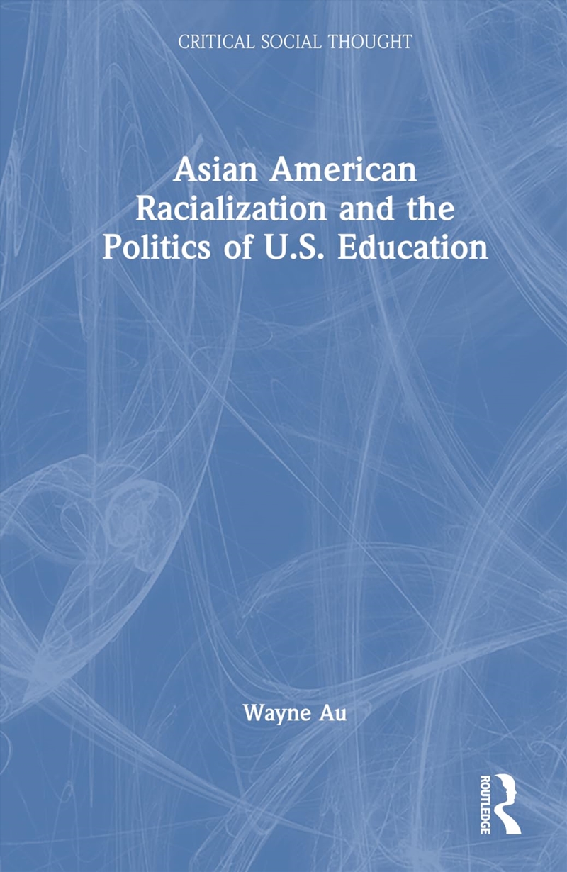 Asian American Racialization And The Politics Of U.S. Education (Critical Social Thought)/Product Detail/Politics & Government
