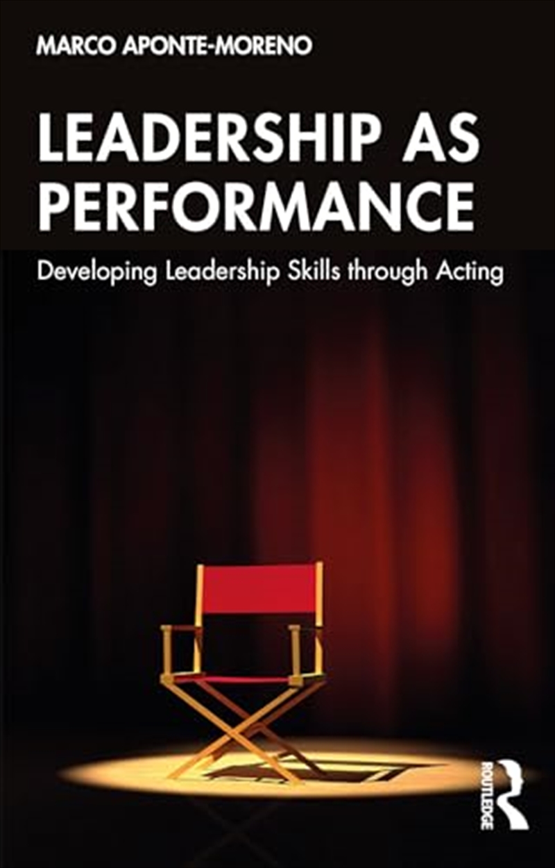 Leadership As Performance: Developing Leadership Skills Through Acting/Product Detail/Business Leadership & Management