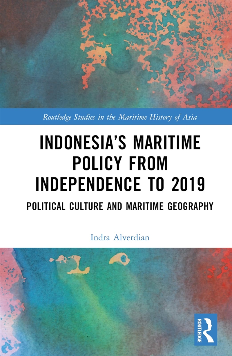Indonesia’S Maritime Policy From Independence To 2019 (Routledge Studies In The Maritime History Of/Product Detail/Politics & Government