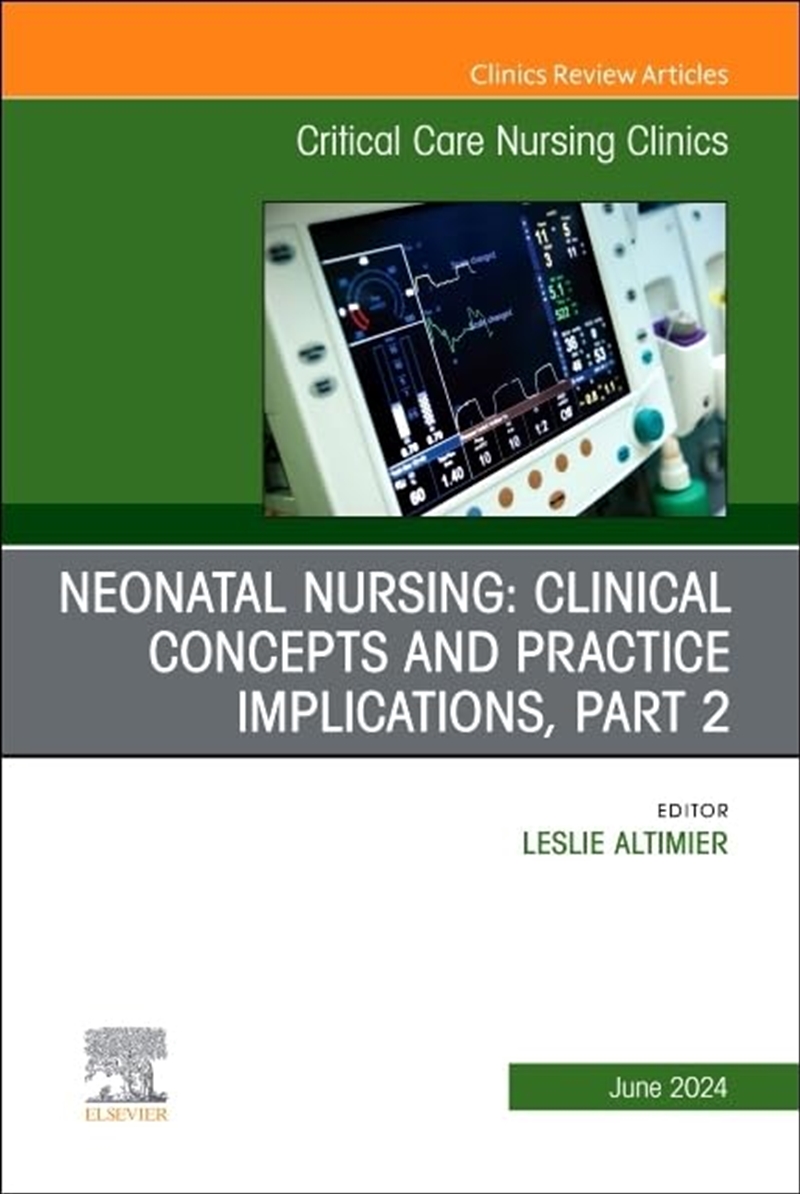 Neonatal Nursing: Clinical Concepts And Practice Implications, Part 2, An Issue Of Critical Care Nur/Product Detail/Family & Health