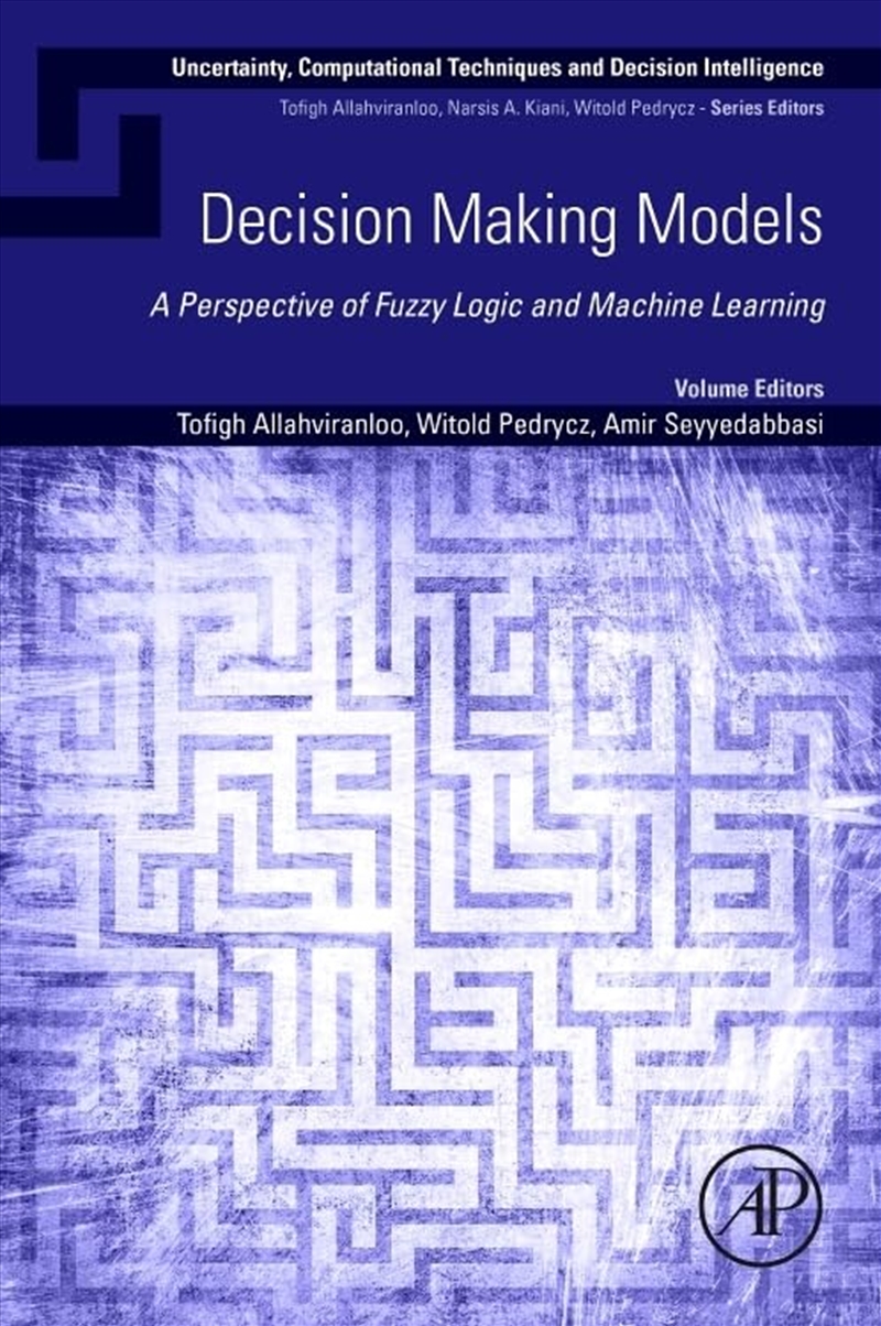 Decision Making Models: A Perspective Of Fuzzy Logic And Machine Learning (Uncertainty, Computationa/Product Detail/Science