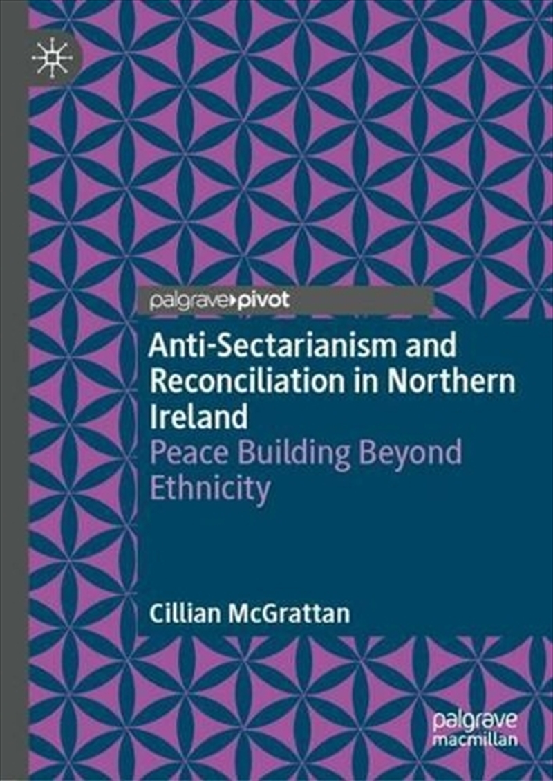 Anti-Sectarianism And Reconciliation In Northern Ireland: Peace Building Beyond Ethnicity/Product Detail/Society & Culture