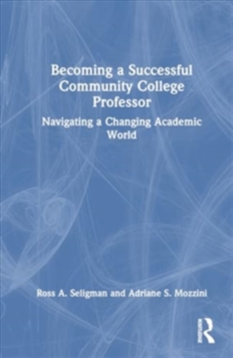 Becoming A Successful Community College Professor : Navigating A Changing Academic World/Product Detail/Education & Textbooks