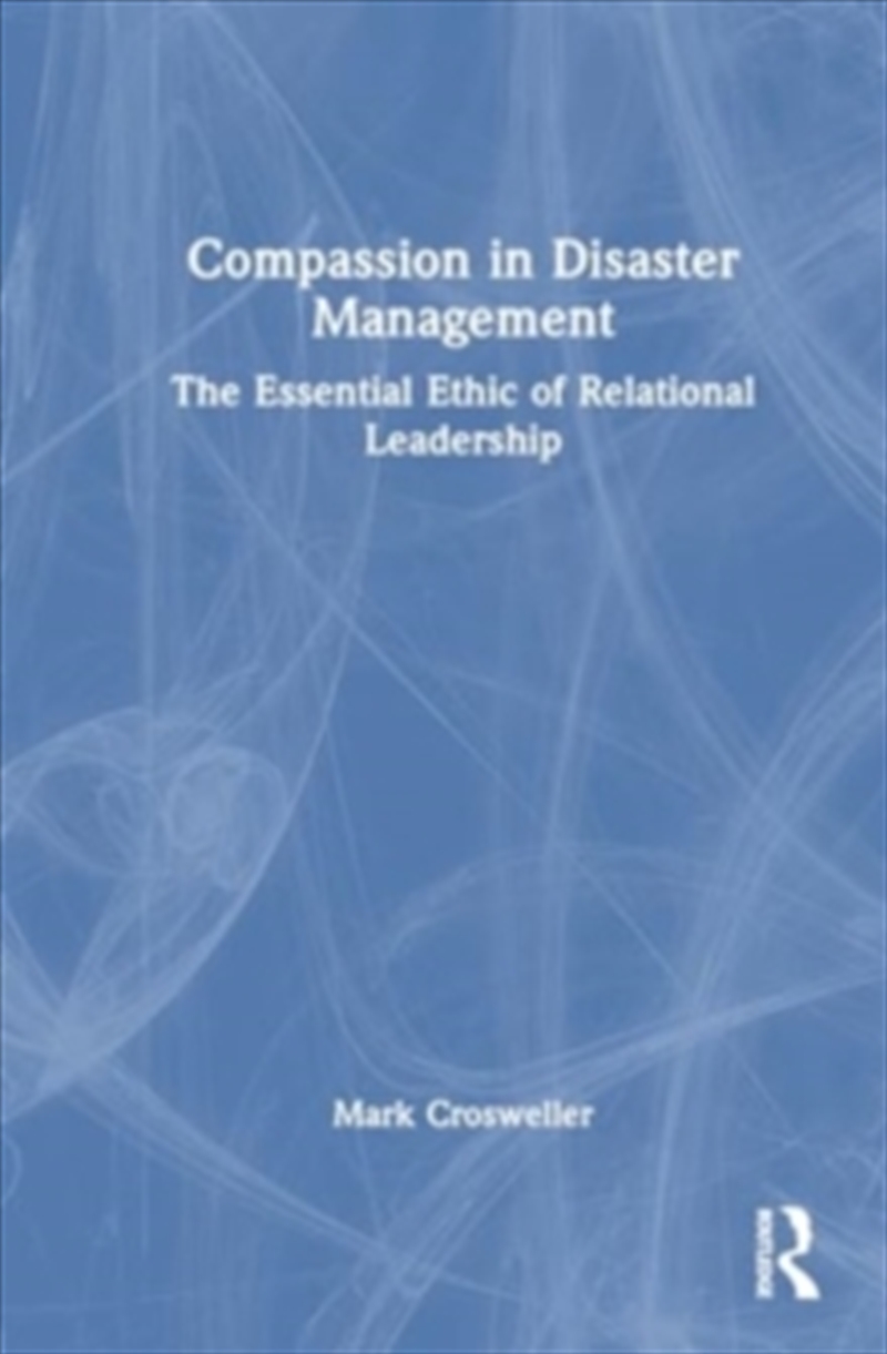 Compassion In Disaster Management : The Essential Ethic Of Relational Leadership/Product Detail/Politics & Government