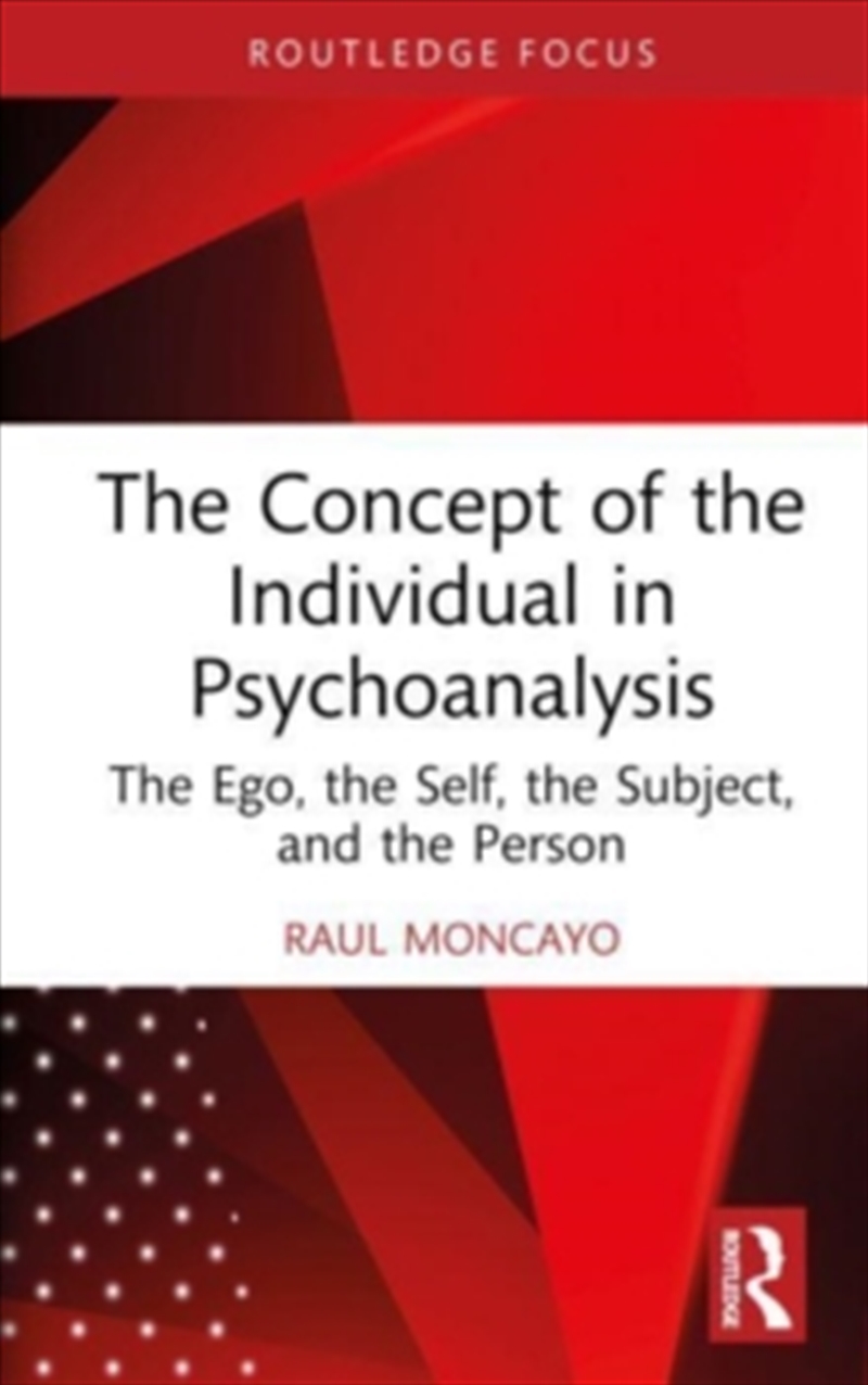 The Concept Of The Individual In Psychoanalysis : The Ego, The Self, The Subject, And The Person/Product Detail/Psychology