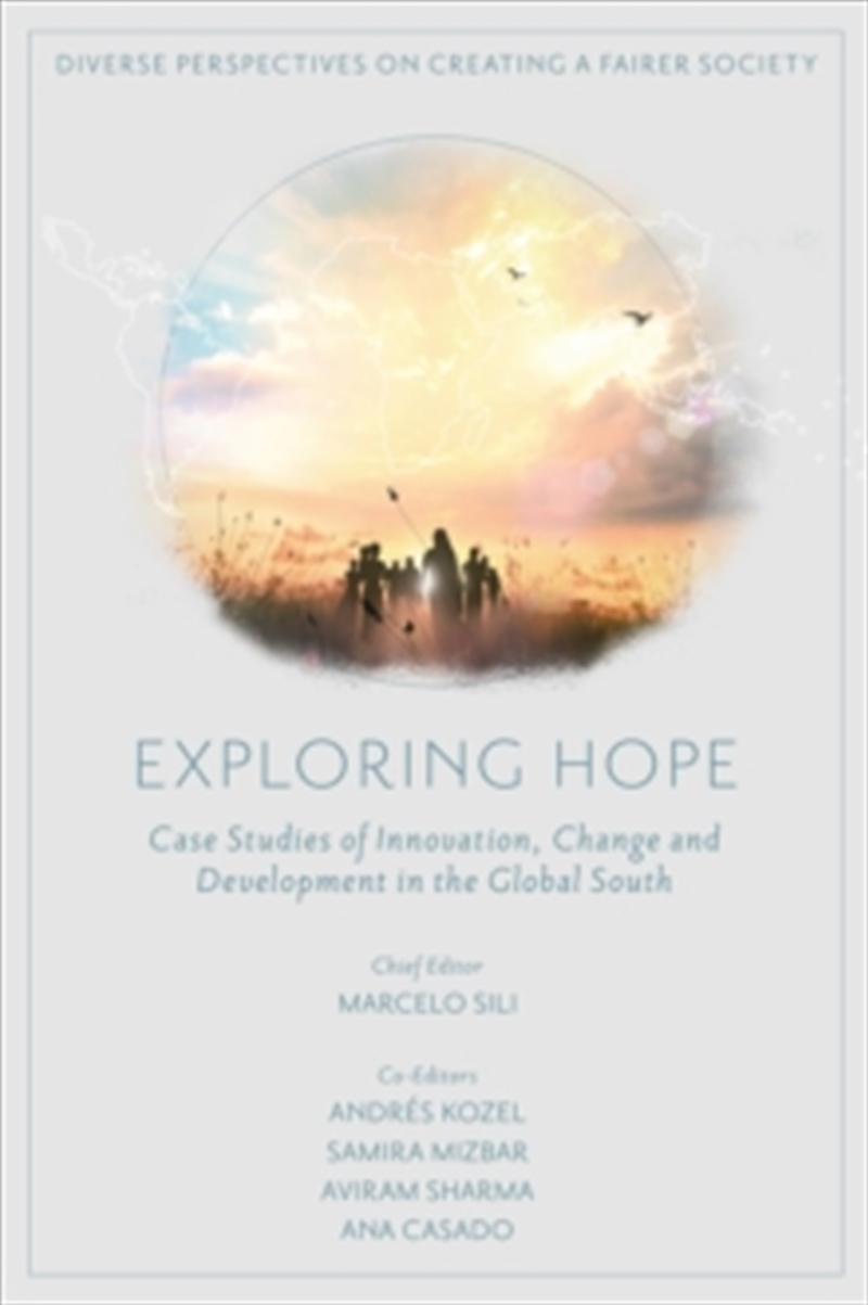 Exploring Hope : Case Studies Of Innovation, Change And Development In The Global South/Product Detail/Society & Culture