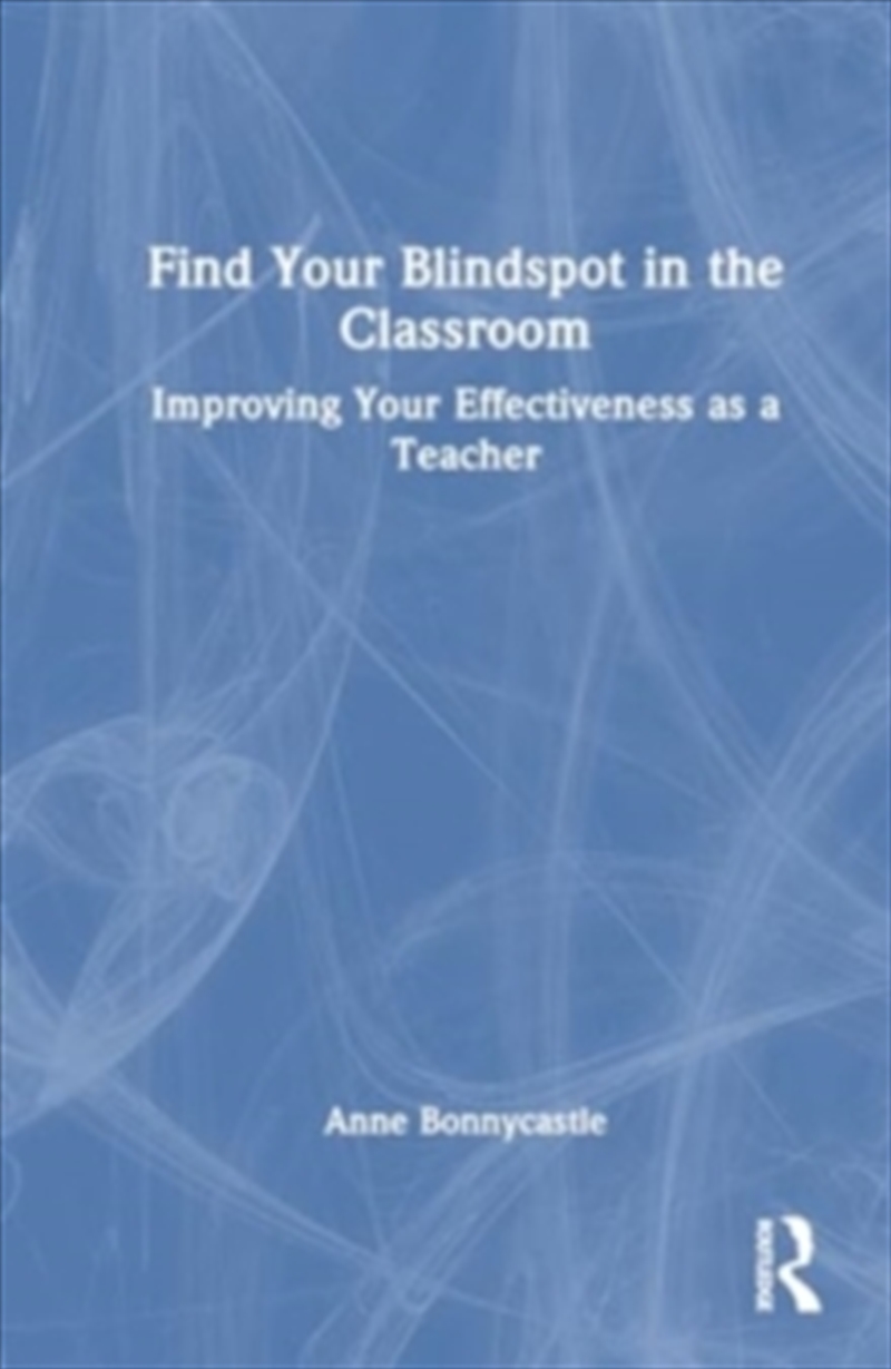 Find Your Blindspot In The Classroom : Improving Your Effectiveness As A Teacher/Product Detail/Education & Textbooks