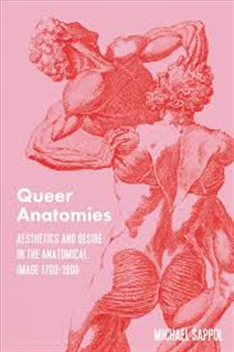 Queer Anatomies: Aesthetics And Desire In The Anatomical Image, 1700-1900/Product Detail/Art