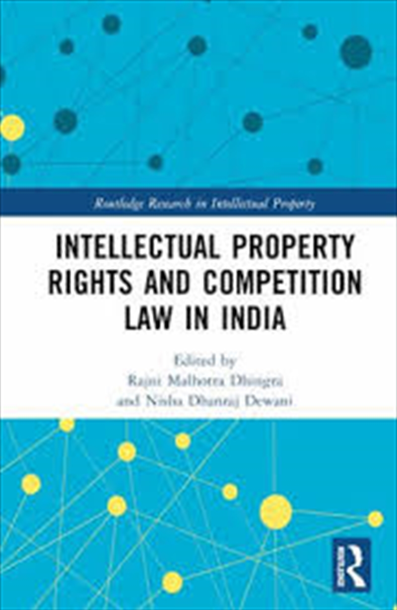 Intellectual Property Rights And Competition Law In India (Routledge Research In Intellectual Proper/Product Detail/Law