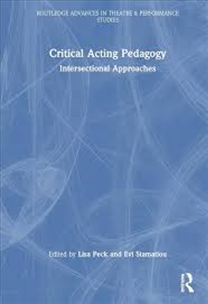 Critical Acting Pedagogy: Intersectional Approaches (Routledge Advances In Theatre & Performance Stu/Product Detail/Reading