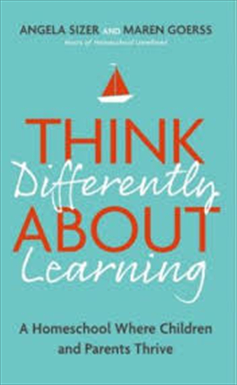 Think Differently About Learning: A Homeschool Where Children and Parents Thrive/Product Detail/Education & Textbooks